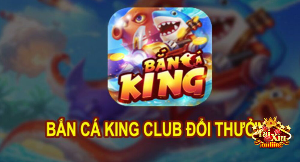 Bắn cá King cung cấp cho game thủ những trò chơi nào?